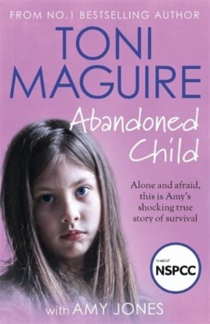 Abandoned Child - From the No.1 bestselling author, a new true story of abuse and survival for fans of Cathy Glass (Maguire Toni)(Paperback / softback)
