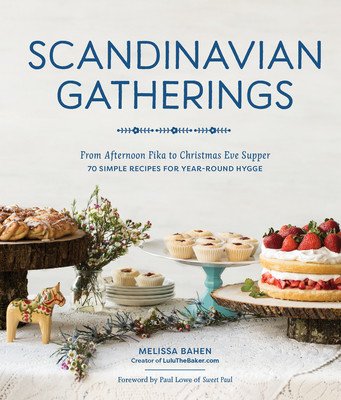 Scandinavian Gatherings: From Afternoon Fika to Christmas Eve Supper: 70 Simple Recipes for Year-Round Hy Gge (Bahen Melissa)(Paperback)
