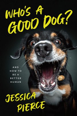 Who's a Good Dog?: And How to Be a Better Human (Pierce Jessica)(Pevná vazba)