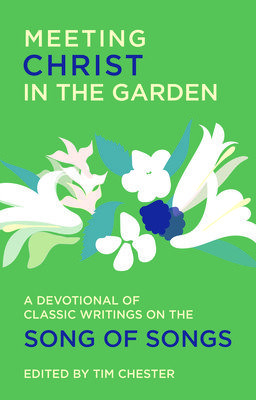 Meeting Christ in the Garden: A Devotional of Classic Writings on the Song of Songs (Chester Tim)(Paperback)