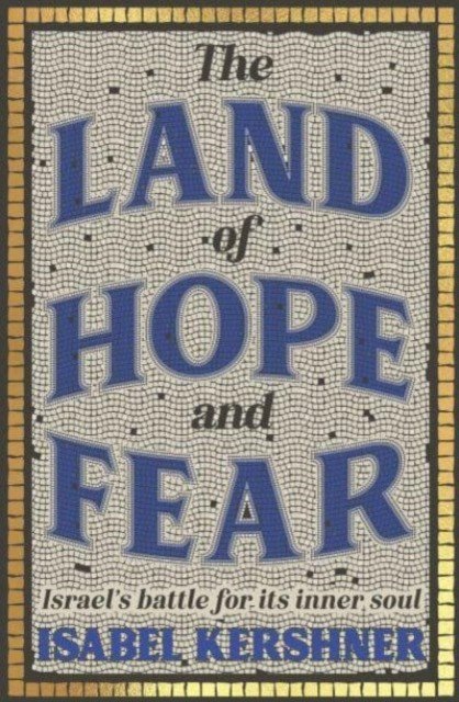 Land of Hope and Fear - Israel's battle for its inner soul (Kershner Isabel)(Pevná vazba)