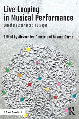 Live Looping in Musical Performance: Lusophone Experiences in Dialogue (Duarte Alexsander)(Paperback)