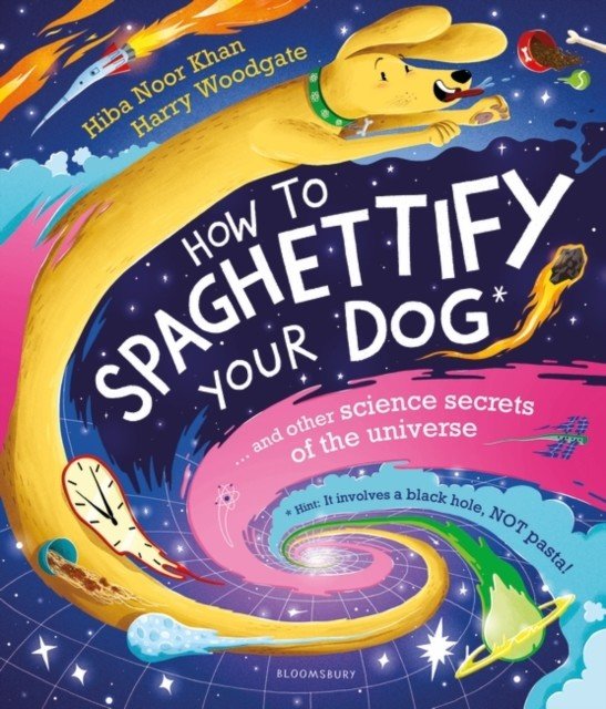 How To Spaghettify Your Dog - and other science secrets of the universe (Noor Khan Hiba)(Paperback / softback)