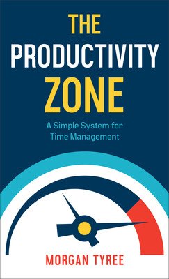 The Productivity Zone: A Simple System for Time Management (Tyree Morgan)(Mass Market Paperbound)