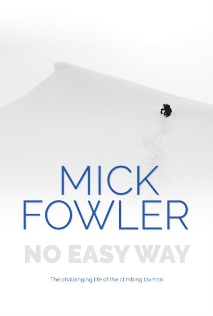 No Easy Way - The challenging life of the climbing taxman (Fowler Mick)(Paperback / softback)