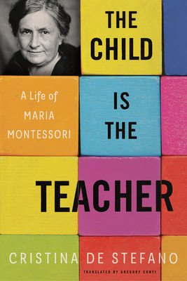 The Child Is the Teacher: A Life of Maria Montessori (de Stefano Cristina)(Paperback)