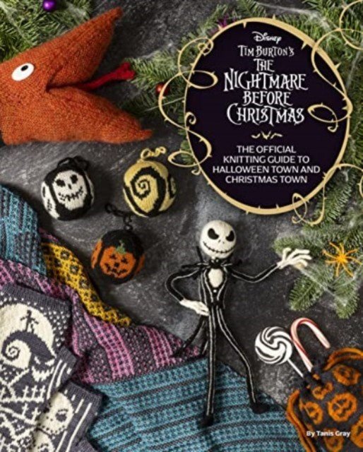 Disney Tim Burton's Nightmare Before Christmas: The Official Knitting Guide to Halloween Town and Christmas Town (Gray Tanis)(Pevná vazba)