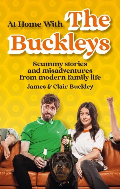 At Home With The Buckleys - Scummy stories and misadventures from modern family life (Buckley James & Clair)(Paperback / softback)
