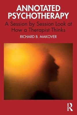 Annotated Psychotherapy: A Session by Session Look at How a Therapist Thinks (Makover Richard B.)(Paperback)