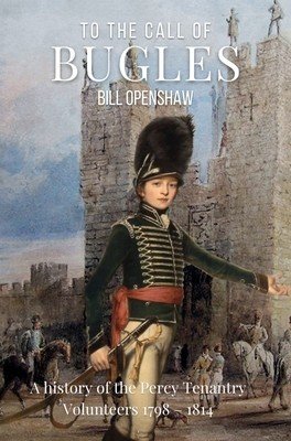 To the Call of Bugles: A History of the Percy Tenantry Volunteers 1798-1814 (Openshaw Bill)(Paperback)