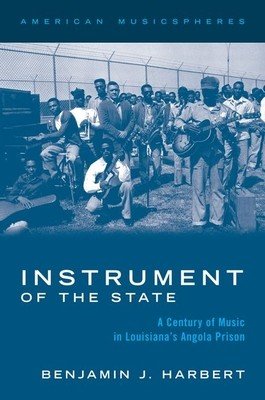Instrument of the State: A Century of Music in Louisiana's Angola Prison (Harbert Benjamin J.)(Paperback)