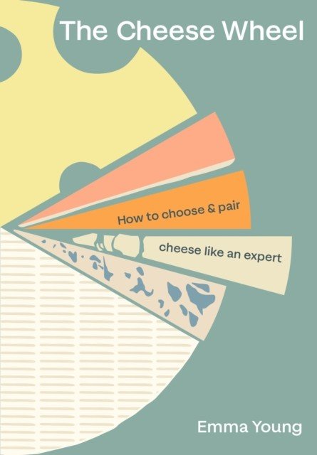 Cheese Wheel - How to choose and pair cheese like an expert (Young Emma)(Pevná vazba)