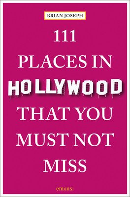 111 Places in Hollywood That You Must Not Miss (Joseph Brian)(Paperback)