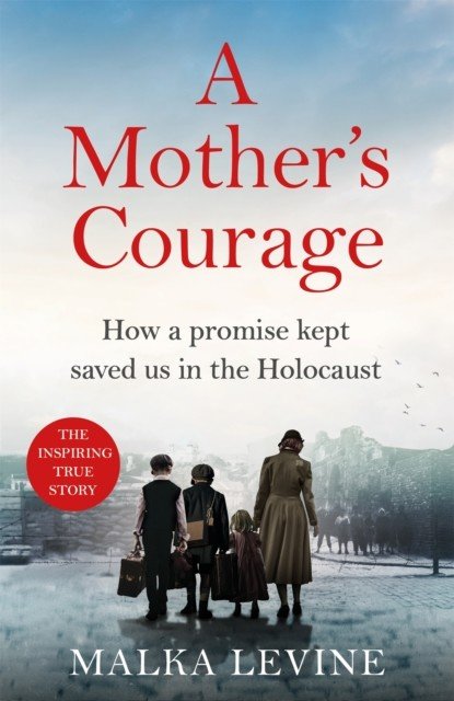 Mother's Courage - How I survived the Holocaust - a remarkable story of bravery, kindness and hope (Levine Malka)(Paperback)