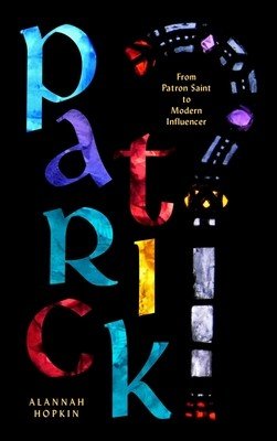 Patrick: From Patron Saint to Modern Influencer (Hopkin Alannah)(Paperback)