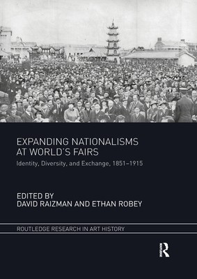Expanding Nationalisms at World's Fairs: Identity, Diversity, and Exchange, 1851-1915 (Raizman David)(Paperback)
