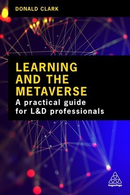 Learning and the Metaverse: What This Technology Means for L&d (Clark Donald)(Paperback)