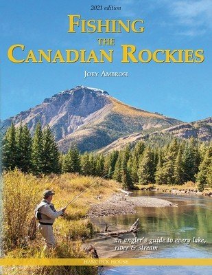 Fishing the Canadian Rockies 2nd Edition: An Angler's Guide to Every Lake, River and Stream (Ambrosi Joseph)(Paperback)