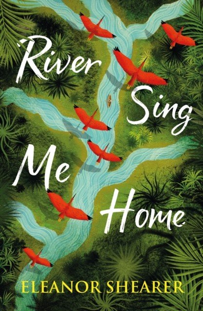 River Sing Me Home - A beautiful novel of courage, hope and finding family, inspired by historical events (Shearer Eleanor)(Paperback / softback)