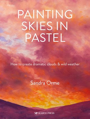 Painting Skies in Pastel: Creating Dramatic Clouds and Atmospheric Skyscapes (Orme Sandra)(Paperback)