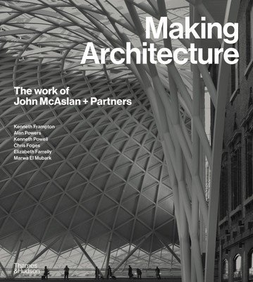 Making Architecture: The Work of John McAslan + Partners (Frampton Kenneth)(Pevná vazba)