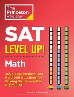 SAT Level Up! Math: 300+ Easy, Medium, and Hard Drill Questions for Scoring Success on the Digital SAT (The Princeton Review)(Paperback)