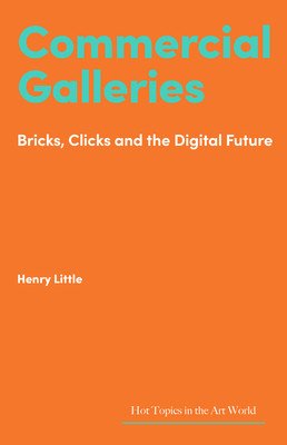 Commercial Galleries: Bricks, Clicks and the Digital Future (Little Henry)(Pevná vazba)