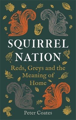 Squirrel Nation: Reds, Greys and the Meaning of Home (Coates Peter)(Pevná vazba)
