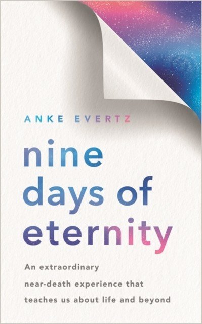 Nine Days of Eternity - An Extraordinary Near-Death Experience That Teaches Us About Life and Beyond (Evertz Anke)(Paperback / softback)