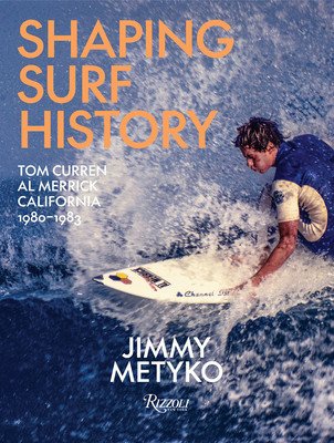 Shaping Surf History: Tom Curren and Al Merrick, California 1980-1983 (Metyko Jimmy)(Pevná vazba)