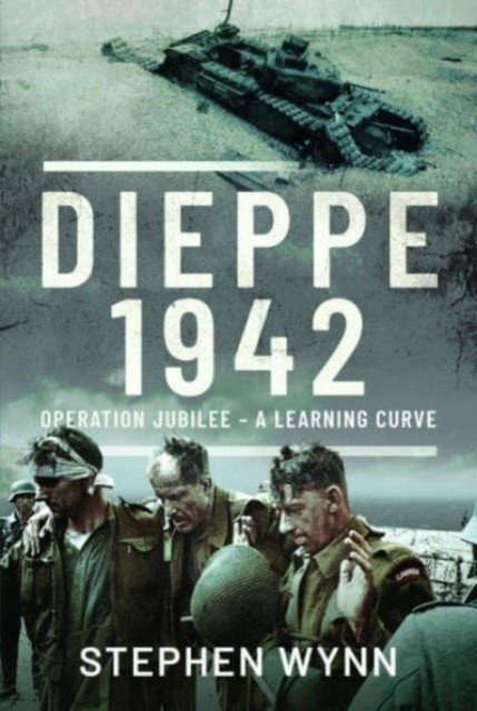 Dieppe - 1942: Operation Jubilee - A Learning Curve (Wynn Stephen)(Pevná vazba)