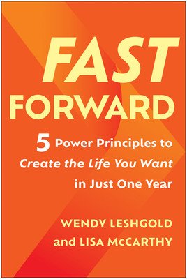 Fast Forward: 5 Power Principles to Create the Life You Want in Just One Year (Leshgold Wendy)(Pevná vazba)