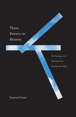 Three Powers in Heaven: The Emergence of Theology and the Parting of the Ways (Fiano Emanuel)(Pevná vazba)