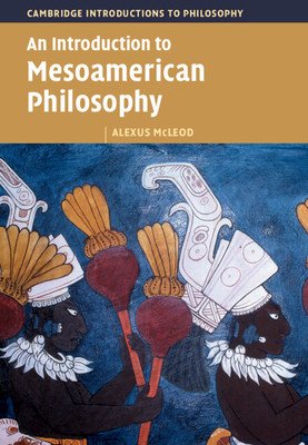 An Introduction to Mesoamerican Philosophy (McLeod Alexus)(Paperback)