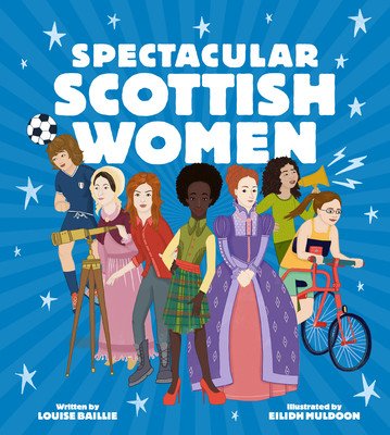 Spectacular Scottish Women: Celebrating Inspiring Lives from Scotland (Baillie Louise)(Pevná vazba)