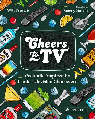 Cheers to TV: Cocktails Inspired by Iconic Television Characters (Francis Will)(Pevná vazba)