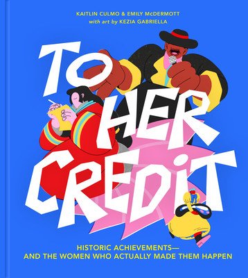 To Her Credit: Historic Achievements--And the Women Who Actually Made Them Happen (Culmo Kaitlin)(Pevná vazba)