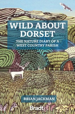 Wild about Dorset: The Nature Diary of a West Country Parish (Jackman Brian)(Paperback)