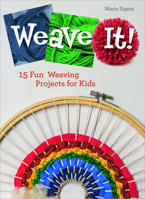 Weave It!: 15 Fun Weaving Projects for Kids (Sigma Maria)(Pevná vazba)