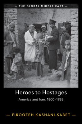Heroes to Hostages: America and Iran, 1800-1988 (Kashani-Sabet Firoozeh)(Pevná vazba)