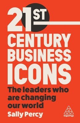 21st Century Business Icons: The Leaders Who Are Changing Our World (Percy Sally)(Paperback)