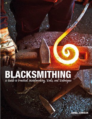 Blacksmithing: A Guide to Practical Metalworking, Tools, and Techniques (Johnson Daniel)(Pevná vazba)