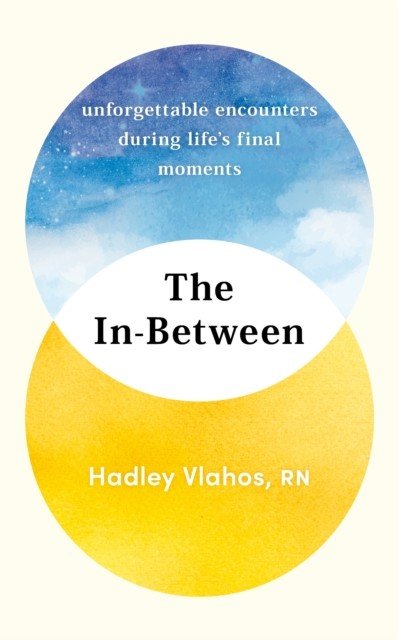 In-Between - Unforgettable Encounters During Life's Final Moments - THE NEW YORK TIMES BESTSELLER (Vlahos Hadley)(Pevná vazba)