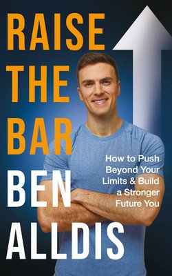 Raise the Bar: How to Push Beyond Your Limits and Build a Stronger Future You (Alldis Ben)(Pevná vazba)