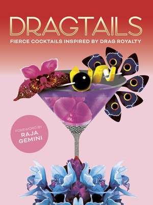 Dragtails: Fierce Cocktails Inspired by Drag Royalty (Gemini Raja)(Pevná vazba)