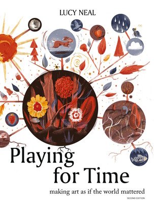 Playing for Time: Making Art as If the World Mattered (Neal Lucy)(Paperback)