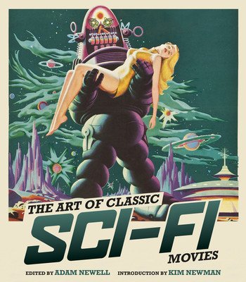 The Art of Classic Sci-Fi Movies: An Illustrated History (Newell Adam)(Pevná vazba)