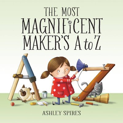 The Most Magnificent Maker's A to Z (Spires Ashley)(Pevná vazba)
