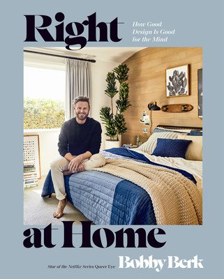 Right at Home: How Good Design Is Good for the Mind: An Interior Design Book (Berk Bobby)(Pevná vazba)