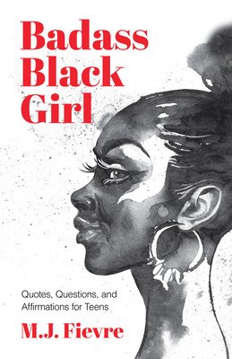 Badass Black Girl: Quotes, Questions, and Affirmations for Teens (Gift for Teenage Girl) (Fievre M. J.)(Pevná vazba)